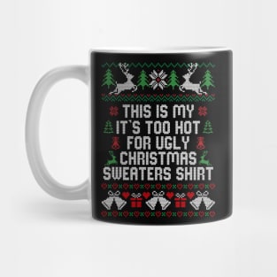 This Is My It's Too Hot For Ugly Christmas Sweaters Shirt Mug